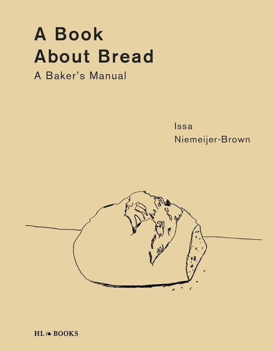 A Book About Bread: A Baker's Manual Cook Book