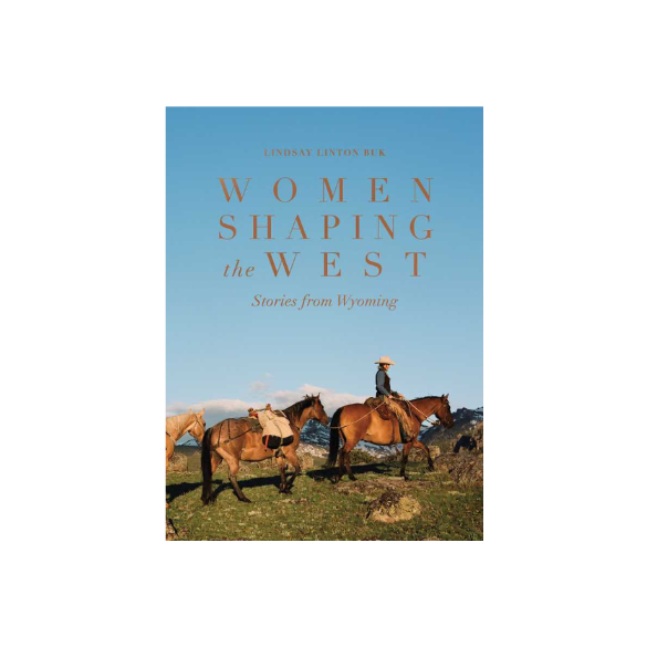 Women Shaping the West by Lindsay Linton Buk